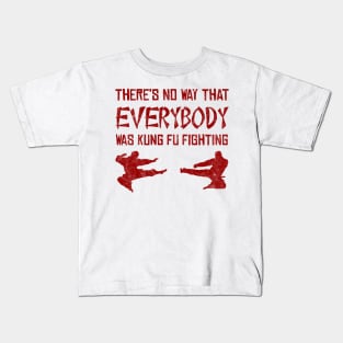 There’s No Way Everybody Was Kung Fu Fighting (distressed) Kids T-Shirt